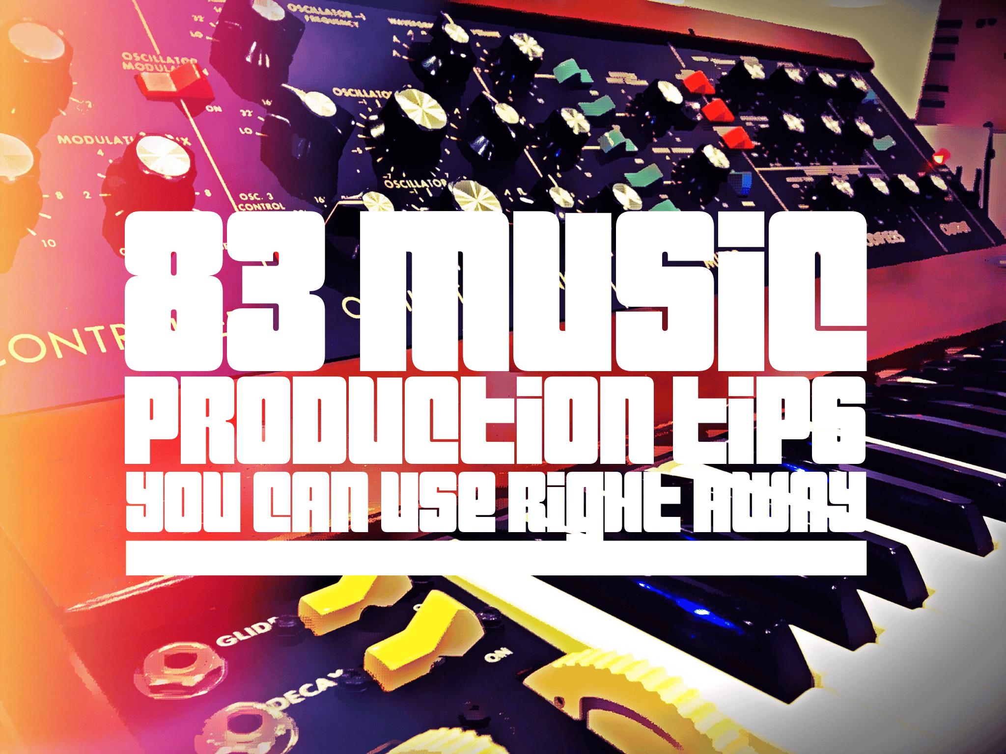 83 Music Production Tips You Can Use Right Away
