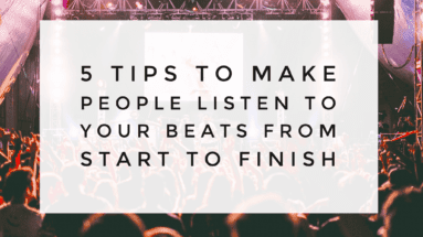 5 Tips To Make People Listen To Your Beats From Start To Finish - SuperHeroSamples