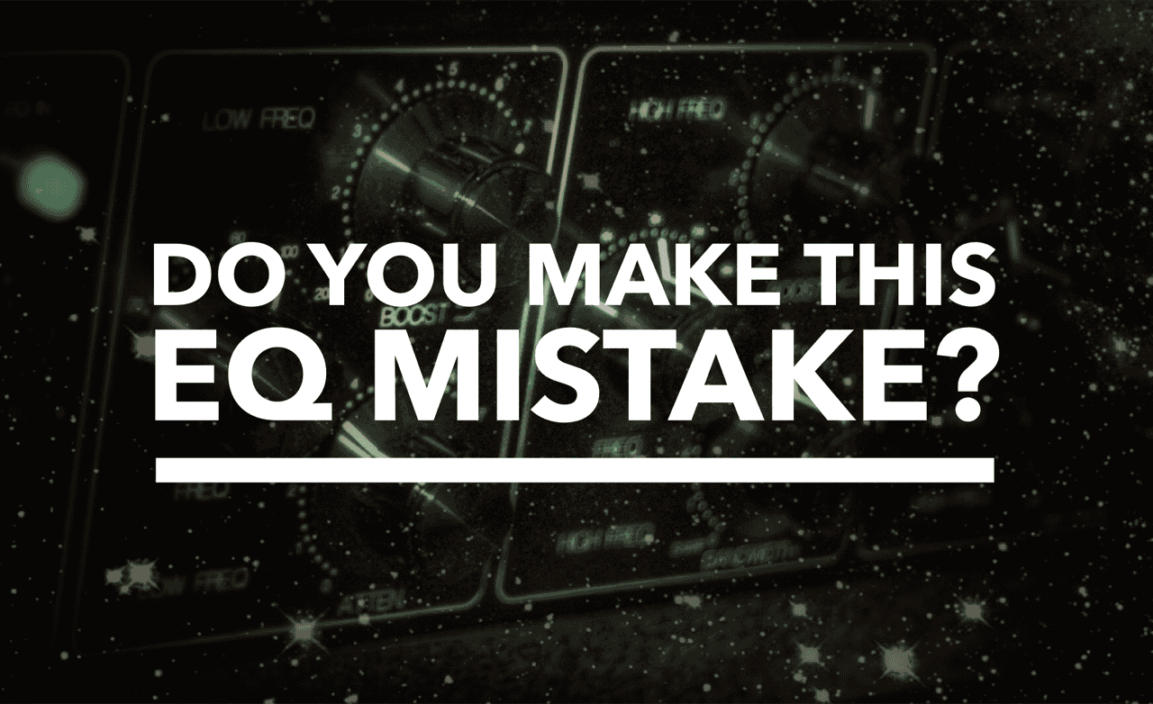 Do You Make This EQ Mistake?