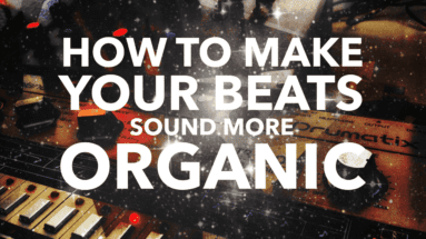 How To Make Your Beats Sound More Organic - SuperHeroSamples